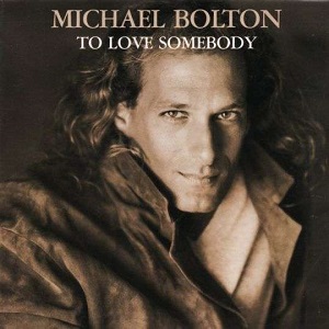 Cover `To Love Somebody` van Michael Bolton