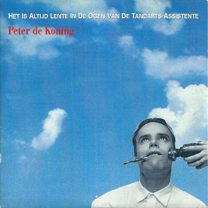 Cover `Het Is Altijd Lente In De Ogen Van De Tandarts-Assistente` van Peter de Koning