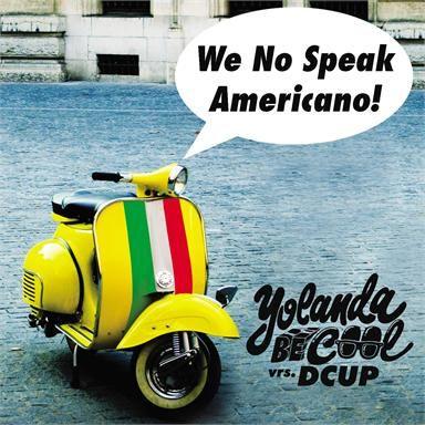 Cover `We No Speak Americano` van Yolanda Be Cool  Vs. Dcup